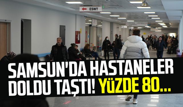 Samsun'da hastaneler doldu taştı! Yüzde 80...