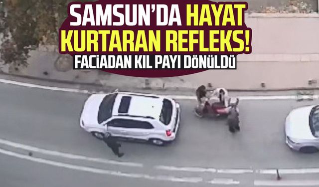 Samsun'da hayat kurtaran refleks! Faciadan dönüldü