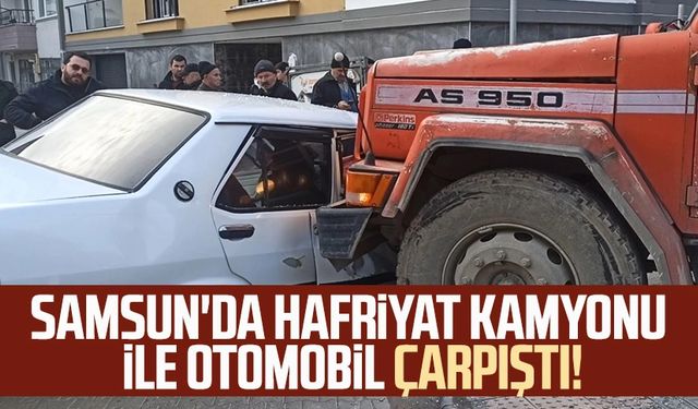 Samsun'da hafriyat kamyonu ile otomobil çarpıştı!