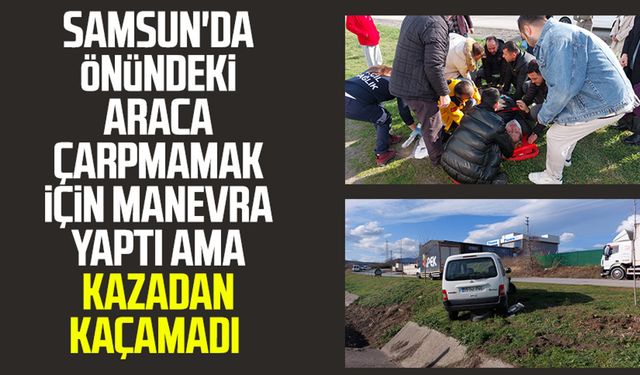 Samsun'da önündeki araca çarpmamak için manevra yaptı ama kazadan kaçamadı