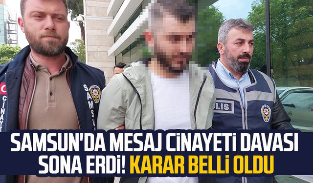 Samsun'da mesaj cinayeti davası sona erdi! Karar belli oldu