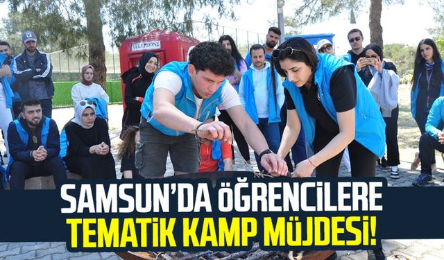 Aralarında Samsun da var! Öğrencilere tematik kamp müjdesi