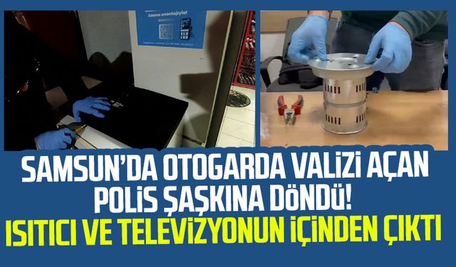 Samsun'da valizi açan polis şaşkına döndü! Isıtıcı ve televizyonun içinden çıktı