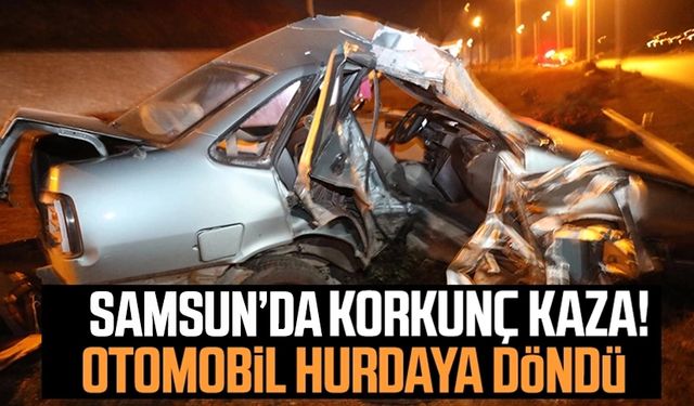 Samsun'da korkunç kaza! Otomobil hurdaya döndü