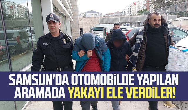 Samsun'da otomobilde yapılan aramada yakayı ele verdiler!