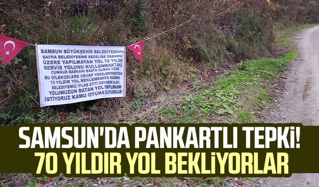 Samsun'da pankartlı tepki! 70 yıldır yol bekliyorlar