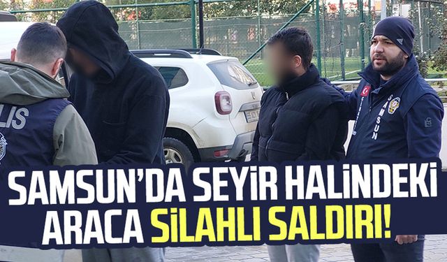 Samsun Atakum'da seyir halindeki araca silahlı saldırı!