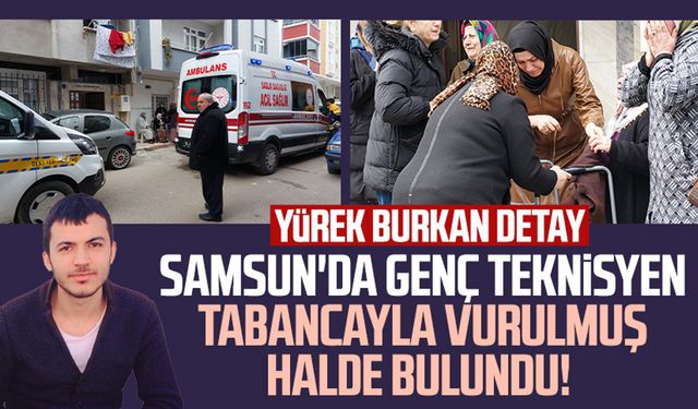 Samsun'da genç teknisyen tabancayla vurulmuş halde bulundu! Yürek burkan detay