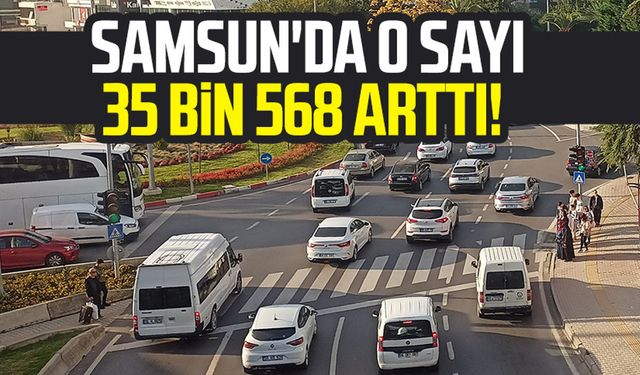 Samsun'da trafiğe kayıtlı araç sayısı arttı