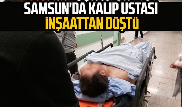 Samsun'da kalıp ustası inşaattan düştü