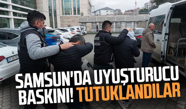 Samsun'da uyuşturucu baskını! Tutuklandılar