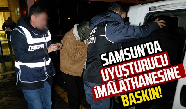 Samsun’da uyuşturucu imalathanesine baskın!