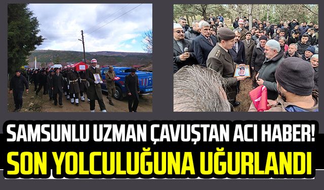 Samsunlu uzman Çavuş Furkan Bilgin'den acı haber! Son yolculuğuna uğurlandı