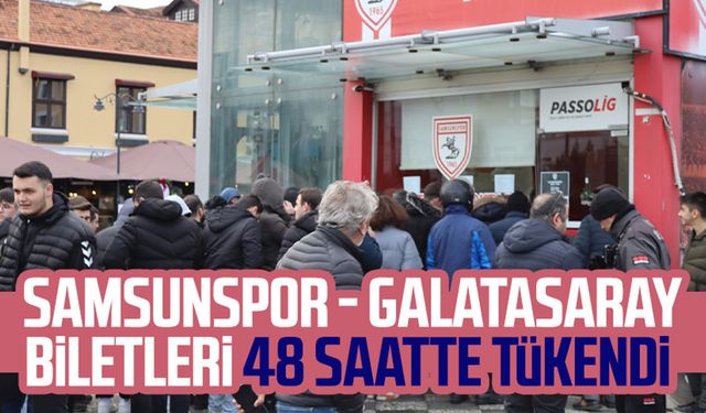 Samsunspor - Galatasaray biletleri 48 saatte tükendi