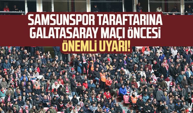 Samsunspor taraftarına Galatasaray maçı öncesi Emniyet'ten önemli uyarı!