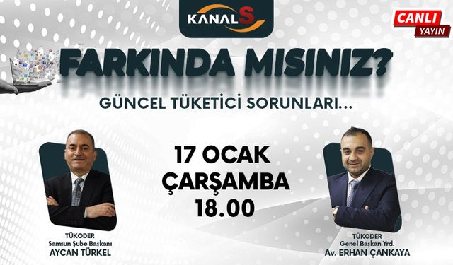 Farkında mısınız? 17 Ocak Çarşamba günü Kanal S'de