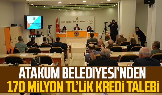 Atakum Belediyesi'nden 170 milyon TL’lik kredi talebi