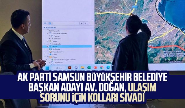 AK Parti Samsun Büyükşehir Belediye Başkan Adayı Av. Halit Doğan, Samsun'un ulaşım sorunu için kolları sıvadı