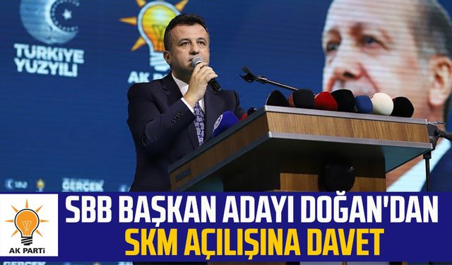 AK Parti SBB Başkan Adayı Halit Doğan'dan SKM açılışına davet