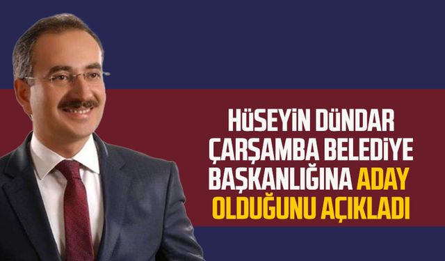 Hüseyin Dündar Çarşamba Belediye Başkanlığına aday olduğunu açıkladı