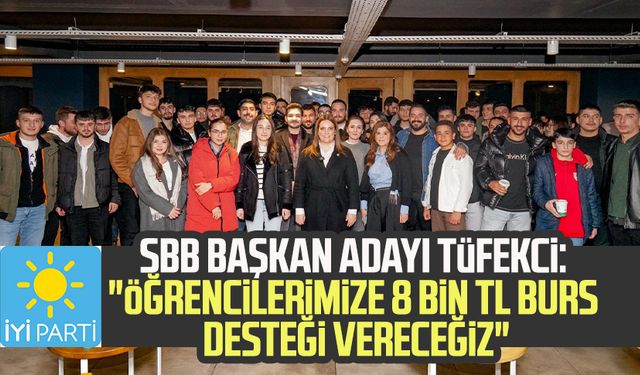 İyi Parti SBB Başkan Adayı İmren Nilay Tüfekci: "Öğrencilerimize 8 bin TL burs desteği vereceğiz"