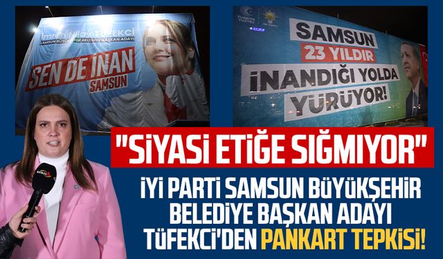 İYİ Parti Samsun Büyükşehir Belediye Başkan Adayı İmren Nilay Tüfekci'den pankart tepkisi:  "Siyasi etiğe sığmıyor"