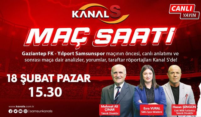 Gaziantep FK - Samsunspor maç heyecanı Maç Saati ile Kanal S ekranlarında
