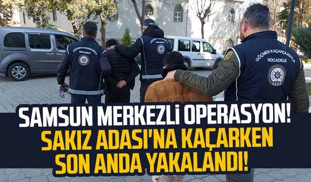 Samsun merkezli operasyon! Sakız Adası'na kaçarken son anda yakalandı!