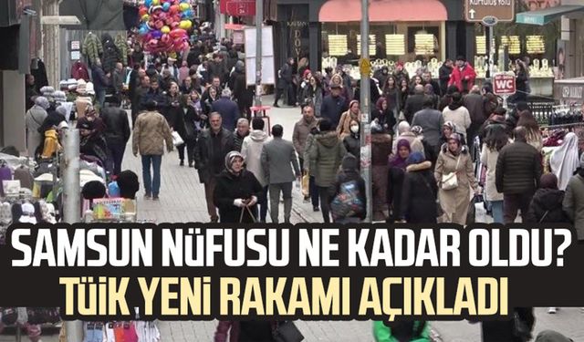 Samsun nüfusu ne kadar oldu? TÜİK yeni rakamı açıkladı