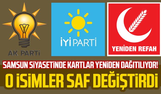 Samsun siyasetinde kartlar yeniden dağıtılıyor! O isimler saf değiştirdi