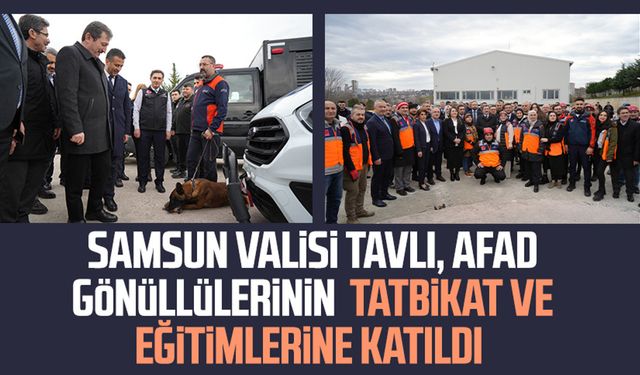 Samsun Valisi Orhan Tavlı, AFAD gönüllülerinin tatbikat ve eğitimlerine katıldı