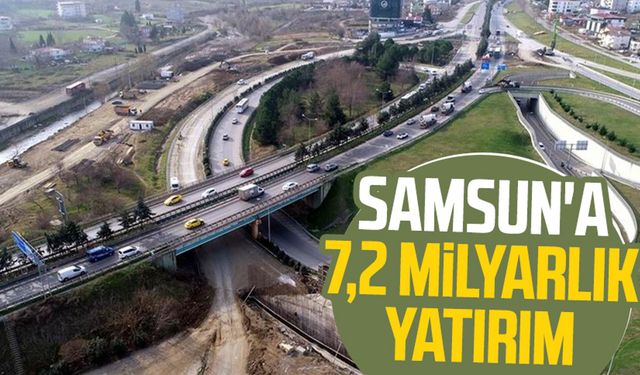 Samsun'a 7,2 milyarlık yatırım