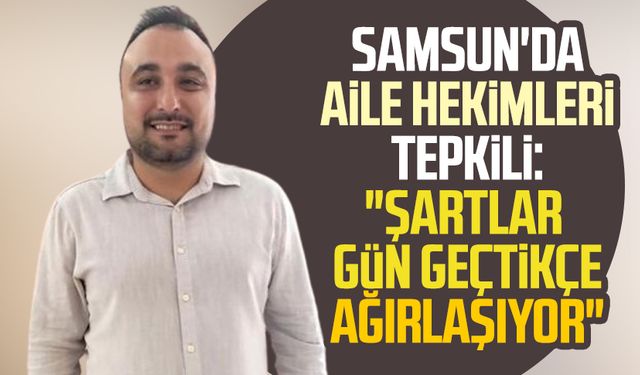 Samsun'da aile hekimleri tepkili: "Şartlar gün geçtikçe ağırlaşıyor"