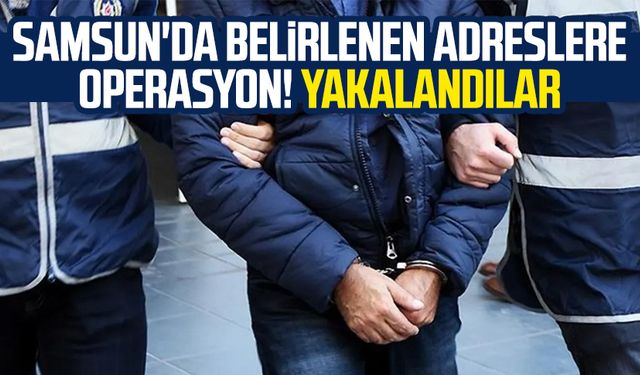 Samsun'da belirlenen adreslere operasyon! 3 gözaltı