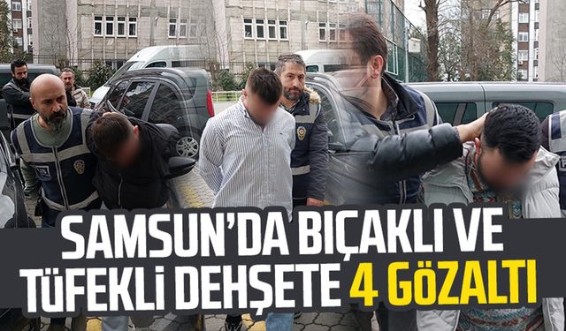 Samsun Fevziçakmak Mahallesi'nde bıçaklı ve tüfekli dehşete 4 gözaltı