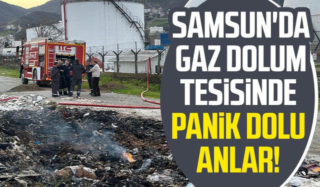 Samsun Tekkeköy'de gaz dolum tesisinde panik dolu anlar!