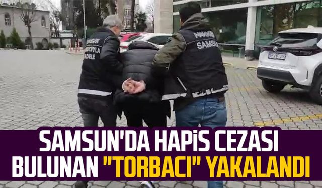 Samsun'da hapis cezası bulunan "torbacı" yakalandı
