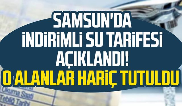 Samsun'da indirimli su tarifesi açıklandı! O alanlar hariç tutuldu