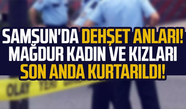 Samsun'da bir kadın cinayetinin daha eşiğinden dönüldü! Anne ve kızlarının KADES'e hayat kurtaran çağırısı