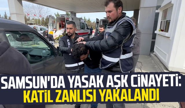 Samsun Atakum'da yasak aşk cinayeti: Katil zanlısıyla ilgili yeni gelişme