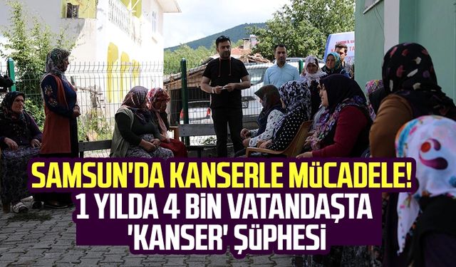 Samsun'da kanserle mücadele! 1 yılda 4 bin vatandaşta 'kanser' şüphesi