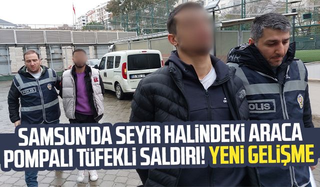 Samsun'da seyir halindeki araca pompalı tüfekli saldırı! Yeni gelişme