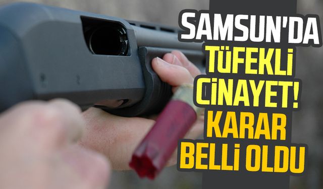 Samsun Canik'te tüfekli cinayet! Salih Bişi cinayetinde karar belli oldu