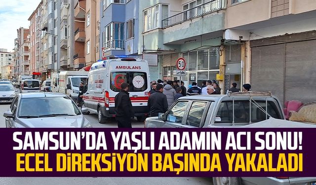 Samsun’da yaşlı adamın acı sonu! Ecel direksiyon başında yakaladı