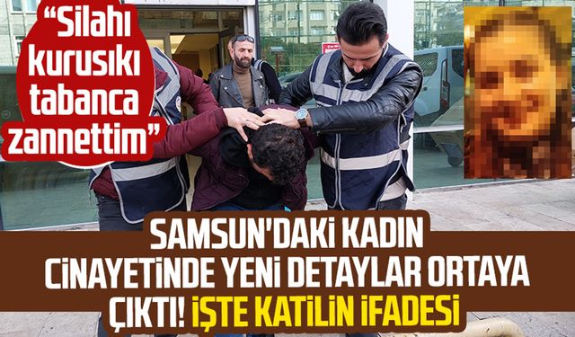 Samsun'daki kadın cinayetinde yeni detaylar ortaya çıktı! İşte katilin ifadesi