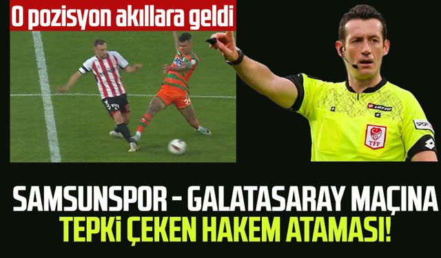 Samsunspor - Galatasaray maçına tepki çeken hakem ataması! O pozisyon akıllara geldi