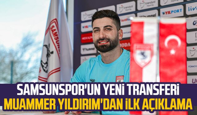 Samsunspor'un yeni transferi Muammer Yıldırım'dan ilk açıklama