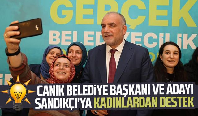 Canik Belediye Başkanı ve adayı İbrahim Sandıkçı'ya kadınlardan destek