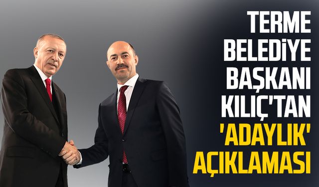 Terme Belediye Başkanı Ali Kılıç'tan 'adaylık' açıklaması