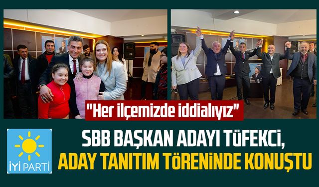 İYİ Parti SBB Başkan Adayı İmren Nilay Tüfekci aday tanıtım töreninde konuştu: "Her ilçemizde iddialıyız"